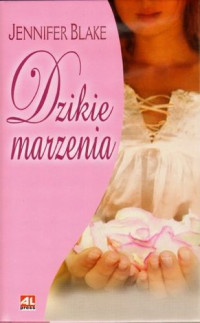 Jennifer Blake — Dzikie marzenia (Perfumy i miłość)