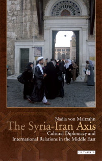 von Maltzahn, Nadia — Syria-Iran Axis, The