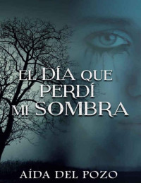Aída del Pozo — El día que perdí mi sombra (Spanish Edition)