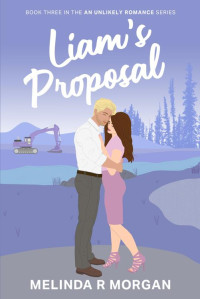 Melinda R Morgan — Liam's Proposal: Book 3 of An Unlikely Romance