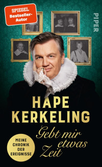 Hape Kerkeling — Gebt mir etwas Zeit: Meine Chronik der Ereignisse