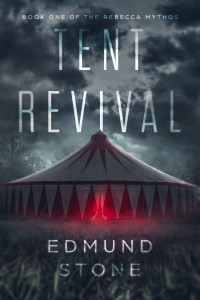 Edmund Stone — Tent Revival: Book One of the Rebecca Mythos