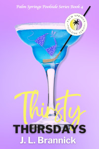 Brannick, J. L. — Thirsty Thursdays: A Single Dad, Hockey Player, Age-Gap Romance (Book 4 in the Palm Springs Poolside Series) (Palm Springs Poolside Novels)