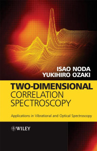 Isao Noda, Yukihiro Ozaki — Two-Dimensional Correlation Spectroscopy: Applications in Vibrational and Optical Spectroscopy