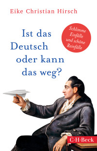 Eike Christian Hirsch; — Ist das Deutsch oder kann das weg?