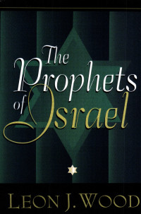 Leon J. Wood — The Prophets of Israel