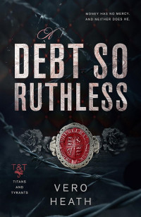 Unknown — Vero Heath - Titans and Tyrants 01 - A Debt So Ruthless