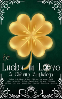 Chashiree M. & D. Williams & M. K. Moore & C. M. Steele & Jessa Aarons & K. Rose & K. M. Ringer & Layla Rouge & Laura Hawks & Margaret Kay — Lucky in Love: A Charity Anthology