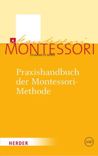 Maria Montessori — Praxishandbuch der Montessori-Methode