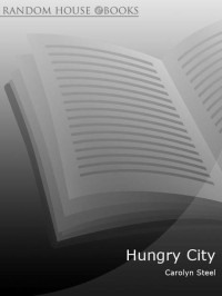 Carolyn Steel — Hungry City: How Food Shapes Our Lives