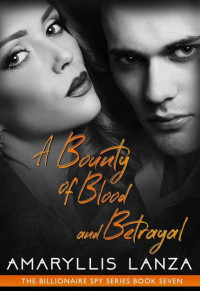 Amaryllis Lanza & Blushing Books — A Bounty of Blood and Betrayal (Billionaire Spy Book 7)