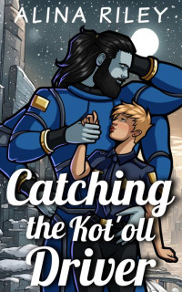 Alina Riley — Catching the Kot'oll Driver (Dating the Kot'olls Book 2)