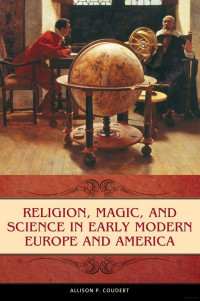 Allison P. Coudert — Religion, Magic, and Science in Early Modern Europe and America