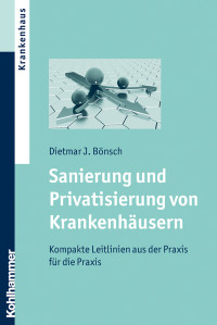 Dietmar J. Bnsch; — Sanierung und Privatisierung von Krankenhusern