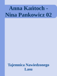 Tajemnica Nawiedzonego Lasu — Anna Kańtoch - Nina Pankowicz 02