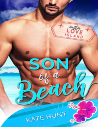 Kate Hunt [Hunt, Kate] — Son of a Beach (Insta Love Island Book 8)