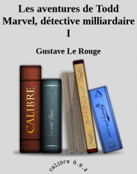 Le Rouge, Gustave — Les aventures de Todd Marvel, détective milliardaire I