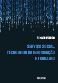 Renato Veloso — Serviço social, tecnologia da informação e trabalho