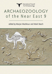 Marjan Mashour, Mark Beech, editors — Archaeozoology of the Near East 9: Volumes 1 and 2