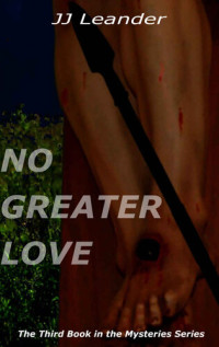 J. J. Leander — NO GREATER LOVE: Cowardice and Conversion (The Mysteries Book 3)
