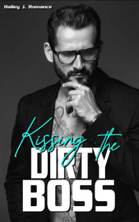 Hailey J. Romance — Kissing the Dirty Boss (German Edition)