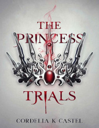 Cordelia K. Castel — The Princess Trials