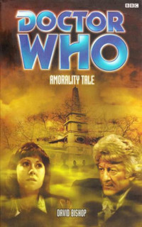 David Bishop — Doctor Who - Past Doctor Adventures - 52 - Amorality Tale (3rd Doctor)