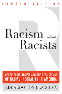 Eduardo Bonilla-Silva — Racism Without Racists: Color-Blind Racism and the Persistence of Racial Inequality in America