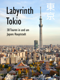 Schwab, Axel — Labyrinth Tokio · 38 Touren in und um Japans Hauptstadt