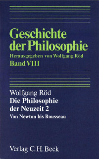 Wolfgang Röd — Die Philosophie der Neuzeit 2: Von Newton bis Rousseau