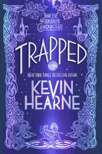 Kevin Hearne; — Trapped: The Iron Druid Chronicles, Book Five