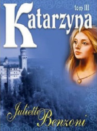 Juliette Benzoni — Katarzyna Tom 3