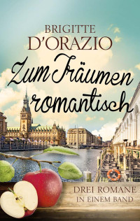 Brigitte D'Orazio [D'Orazio, Brigitte] — Zum Träumen romantisch: Drei Romane in einem Band. Exklusive Thalia-Ausgabe