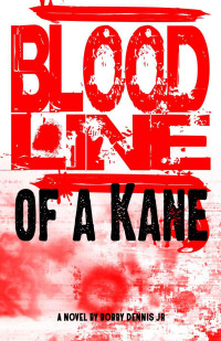 Dennis, Bobby — Bloodline of a Kane (Kane Family Saga)
