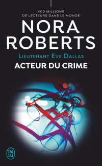 Nora Roberts — Acteur du crime (Lieutenant Eve Dallas 56)