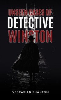 Vespasian Phantom — Unseen Cases of Detective Winston