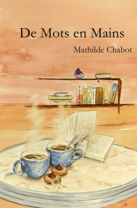 Mathilde Chabot [Chabot, Mathilde] — De mots en mains