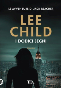 Lee Child — I dodici segni: Serie di Jack Reacher