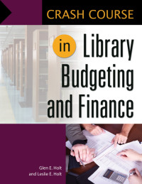 Glen E. Holt & Leslie Edmonds Holt — Crash Course in Library Budgeting and Finance