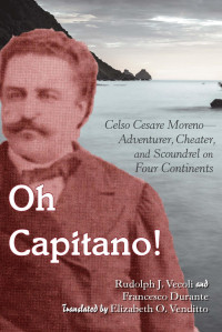 Rudolph J. Vecoli & Francesco Durante — Oh Capitano!: Celso Cesare Moreno—Adventurer, Cheater, and Scoundrel on Four Continents
