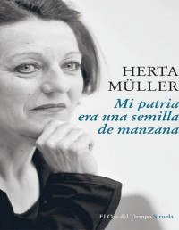 Herta Müller — MI PATRIA ERA UNA SEMILLA DE MANZANA