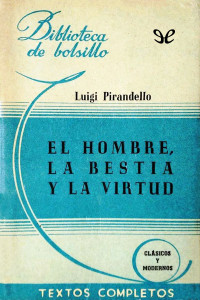 Luigi Pirandello — El hombre, la bestia y la virtud