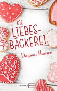 Hansen, Dagmar [Hansen, Dagmar] — Die Liebesbäckerei