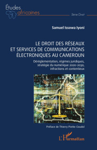 SAMUEL ISSOWA IYONI; — Le droit des rseaux et services de communications lectroniques au Cameroun