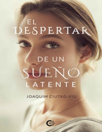 Joaquim Ciutad-Viu — EL DESPERTAR DE UN SUEÑO LATENTE