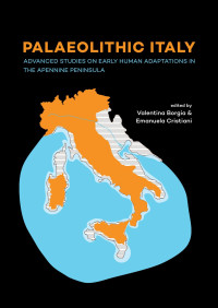 Valentina Borgia, Emanuela Cristiani — Palaeolithic Italy. Advanced Studies on Early Human Adaptations in the Apennine Peninsula