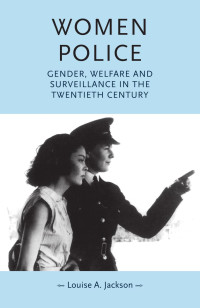 Louise A. Jackson — Women police: Gender, welfare and surveillance in the twentieth century