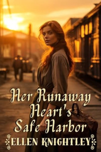 Ellen Knightley — Her Runaway Heart's Safe Harbor: A Historical Western Romance