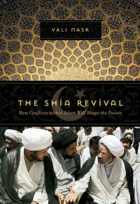 Vali Nasr — The Shia Revival: How Conflicts within Islam Will Shape the Future