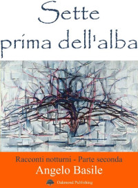 Angelo Basile — Sette prima dell'alba: Racconti Notturni (Storie della notte Vol. 2) (Italian Edition)